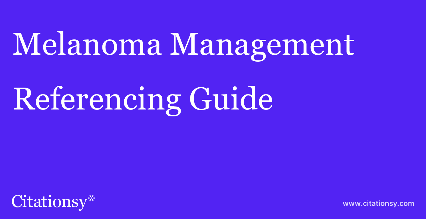 cite Melanoma Management  — Referencing Guide